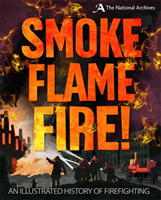 Smoke, Flame, Fire!: A History of Firefighting (Apps Roy)
