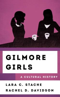 Gilmore Girls - A Cultural History (Stache Lara C.)(Pevná vazba)