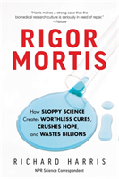 Levně Rigor Mortis - How Sloppy Science Creates Worthless Cures, Crushes Hope, and Wastes Billions (Harris Richard)(Paperback)
