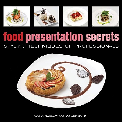 Food Presentation Secrets: Styling Techniques of Professionals (Hobday Cara)