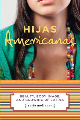Levně Hijas Americanas: Beauty, Body Image, and Growing Up Latina (Molinary Rosie)(Paperback)