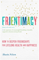 Levně Frientimacy - How to Deepen Friendships for Lifelong Health and Happiness (Nelson Shasta)(Paperback)