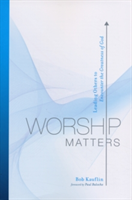Worship Matters (Kauflin Bob)