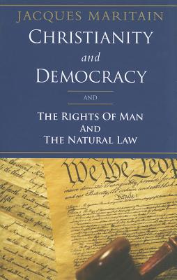 Christianity and Democracy, the Rights of Man and Natural Law (Maritain Jacques)