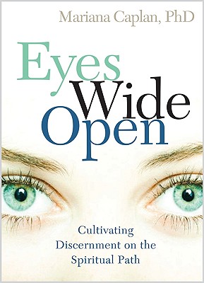 Eyes Wide Open: Cultivating Discernment on the Spiritual Path (Caplan Mariana)