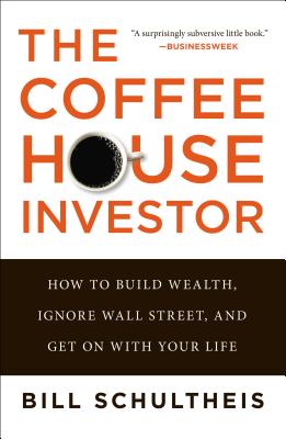 The Coffeehouse Investor: How to Build Wealth, Ignore Wall Street, and Get on with Your Life (Schultheis Bill)(Paperback)
