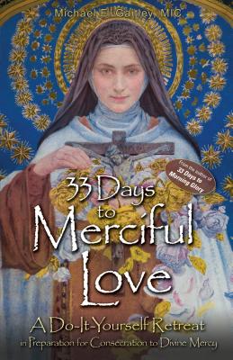 33 Days to Merciful Love: A Do-It-Yourself Retreat in Preparation for Divine Mercy Consecration (Gaitley Michael E.)