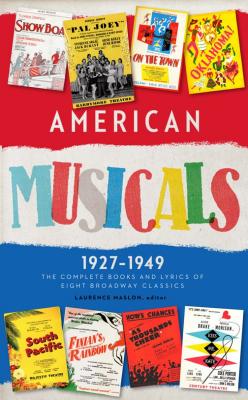 Levně American Musicals: The Complete Books and Lyrics of Eight Broadway Classics 1927-1949: Show Boat / As Thousands Cheer / Pal Joey / Oklahoma! / On the (Maslon Laurence)(Pevná vazba)