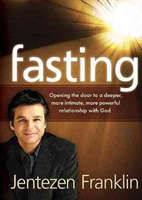 Fasting: Opening the Door to a Deeper, More Intimate, More Powerful Relationship with God (Franklin Jentezen)