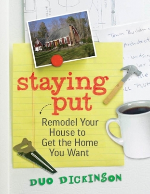 Staying Put: Remodel Your House to Get the Home You Want (Dickinson Duo)