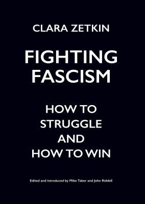 Fighting Fascism: How to Struggle and How to Win (Zetkin Clara)