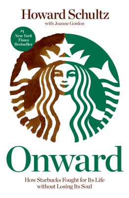 Onward: How Starbucks Fought for Its Life Without Losing Its Soul (Schultz Howard)