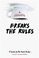 Coffee Break Screenwriter... Breaks the Rules (Alessandra Pilar)