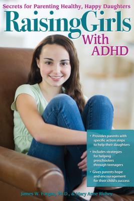 Raising Girls with ADHD: Secrets for Parenting Healthy, Happy Daughters (Forgan James W.)