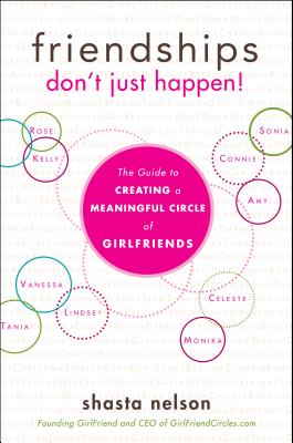 Levně Friendships Don't Just Happen!: The Guide to Creating a Meaningful Circle of Girlfriends (Nelson Shasta)(Paperback)
