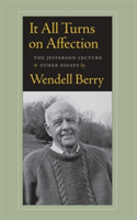 It All Turns on Affection: The Jefferson Lecture & Other Essays (Berry Wendell)