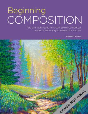 Levně Portfolio: Beginning Composition - Tips and techniques for creating well-composed works of art in acrylic, watercolor, and oil (Adams Kimberly)(Paperback / softback)