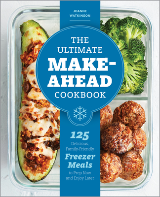 Levně The Ultimate Make-Ahead Cookbook: 125 Delicious, Family-Friendly Freezer Meals to Prep Now and Enjoy Later (Watkinson Joanne)(Paperback)
