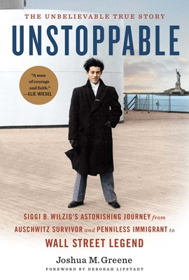 Levně Unstoppable - Siggi B. Wilzig's Astonishing Journey from Auschwitz Survivor and Penniless Immigrant to Wall Street Legend (Greene Joshua)(Pevná vazba)