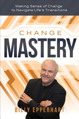 Levně Change Mastery: Making Sense of Change to Navigate Life's Transitions (Epperhart Billy)(Pevná vazba)