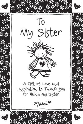 To My Sister: A Gift of Love and Inspiration to Thank You for Being My Sister (Marci)(Paperback)