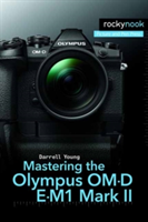 Mastering the Olympus OM-D E-M1 Mark II (Young Darrell)(Paperback)