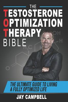 Levně The Testosterone Optimization Therapy Bible: The Ultimate Guide to Living a Fully Optimized Life (Campbell Jay)(Paperback)