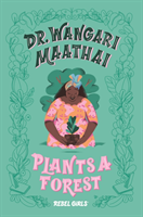 Levně Dr. Wangari Maathai Plants a Forest (Rebel Girls Eugenia)(Pevná vazba)