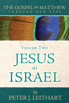 The Gospel of Matthew Through New Eyes Volume Two: Jesus as Israel (Leithart Peter J.)(Paperback)