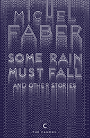 Some Rain Must Fall and Other Stories (Faber Michel)