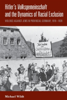 Hitler\'s Volksgemeinschaft and the Dynamics of Racial Exclusion: Violence Against Jews in Provincial Germany, 1919-1939 (Wildt Michael)