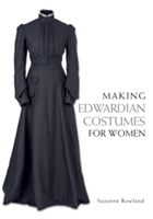 Making Edwardian Costumes for Women (Rowland Suzanne)