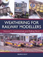 Weathering for Railway Modellers: Vol 1 - Locomotives and Rolling Stock (Dent George)
