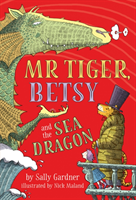 Mr Tiger, Betsy and the Sea Dragon (Gardner Sally)(Pevná vazba)