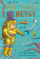 Mr Tiger, Betsy and the Golden Seahorse (Gardner Sally)(Pevná vazba)