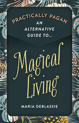 Levně Practically Pagan - An Alternative Guide to Magical Living (Deblassie Maria)(Paperback / softback)