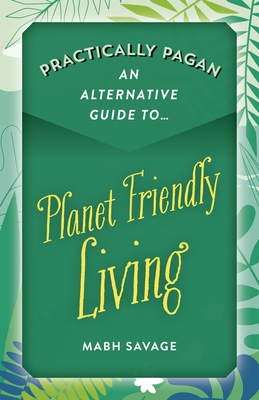 Levně Practically Pagan An Alternative Guide to Planet Friendly Living (Savage Mabh)(Paperback / softback)