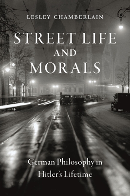 Street Life and Morals - German Philosophy in Hitler's Lifetime (Chamberlain Lesley)(Pevná vazba)