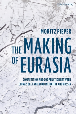Levně Making of Eurasia - Competition and Cooperation Between China's Belt and Road Initiative and Russia (Pieper Moritz (German Institute for International and Security Affairs (Stiftung Wissenschaft und Politik) Germany))(Paperback / softback)