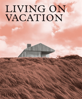 Living on Vacation - Contemporary Houses for Tranquil Living (Phaidon Editors)(Pevná vazba)