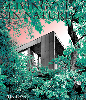 Living in Nature - Contemporary Houses in the Natural World (Phaidon Editors)(Pevná vazba)
