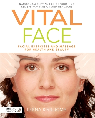 Vital Face: Facial Exercises and Massage for Health and Beauty (Kiviluoma Leena)