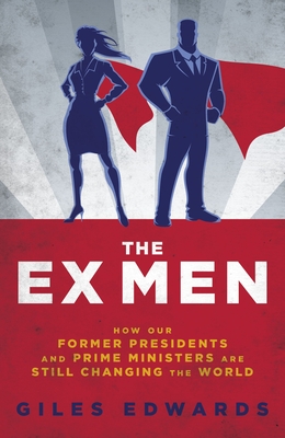 Levně Ex Men - How Our Former Presidents and Prime Ministers Are Still Changing the World (Edwards Giles)(Pevná vazba)
