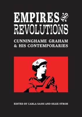Empires and Revolutions: Cunninghame Graham and His Contemporaries