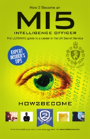 Levně How to Become a MI5 Intelligence Officer: The Ultimate Career Guide to Working for MI5 (How2Become)(Paperback)