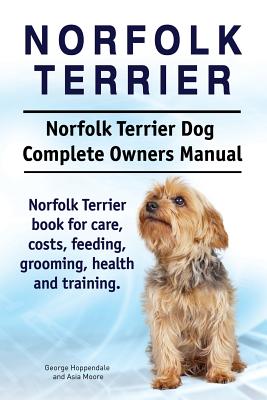 Levně Norfolk Terrier. Norfolk Terrier Dog Complete Owners Manual. Norfolk Terrier Book for Care, Costs, Feeding, Grooming, Health and Training. (Hoppendale George)(Paperback)