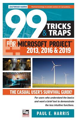 99 Tricks and Traps for Microsoft Project 2013, 2016 and 2019 - The Casual User's Survival Guide (Harris Paul E)(Paperback / softback)