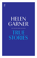 True Stories - Complete Short Non-Fiction (Garner Helen)(Pevná vazba)