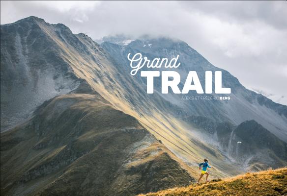 Grand Trail: A Magnificent Journey to the Heart of Ultrarunning and Racing (Berg Frederic)