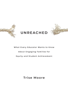 Levně Unreached: What Every Educator Wants to Know About Engaging Families for Equity & Student Achievement (Moore Trise)(Paperback)